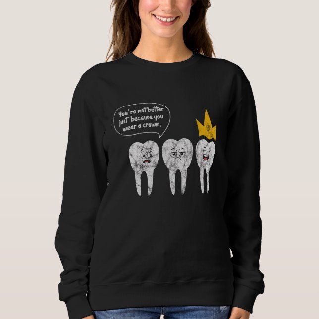 Sweatshirt Dentiste Vous n'êtes pas mieux juste parce que vou (Devant)