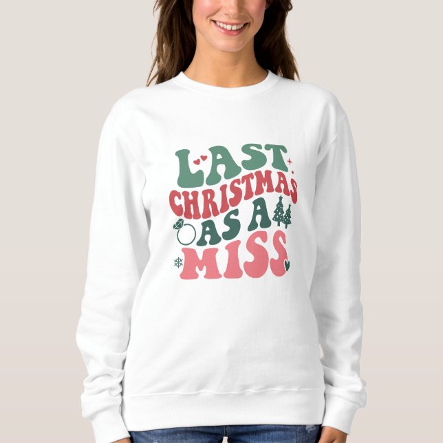 Sweatshirt Dernier Noël comme une Miss, cadeau de Noël Mariag (Devant)
