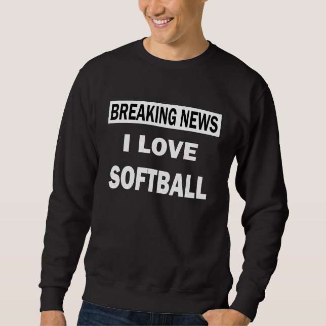 Sweatshirt Dernière Nouvelles J'Aime Softball (Devant)