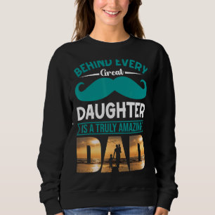 Sweatshirt Derrière Chaque Grande Fille, Un Père Vraiment Ext