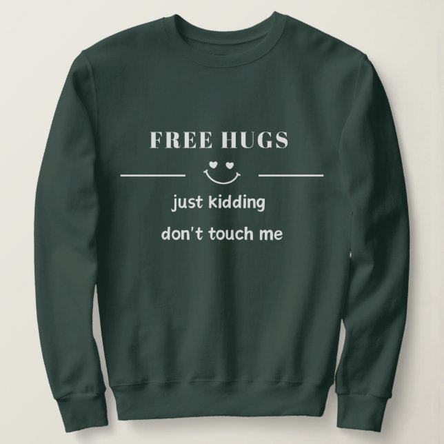 Sweatshirt des câlins gratuits juste en plaisantant ne me tou (Design devant)