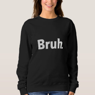 Sweatshirt Des Femmes Bruh Mème Dit Frère Hilarious Dit :