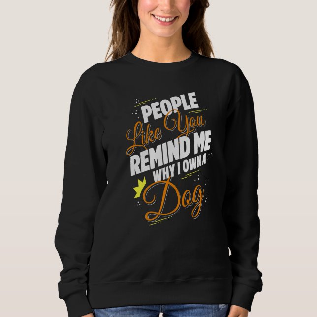 Sweatshirt Des Gens Comme Vous Me Rappelez Pourquoi Je Possèd (Devant)