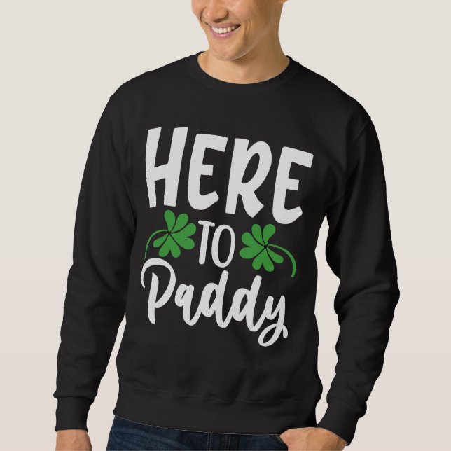 Sweatshirt Des Hommes Ici À Paddy Disent Jour de la Saint Pat (Devant)