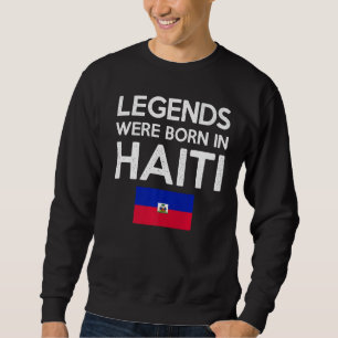 Sweatshirt Des Légendes Sont Nées En Haïti La Fierté Drapeau