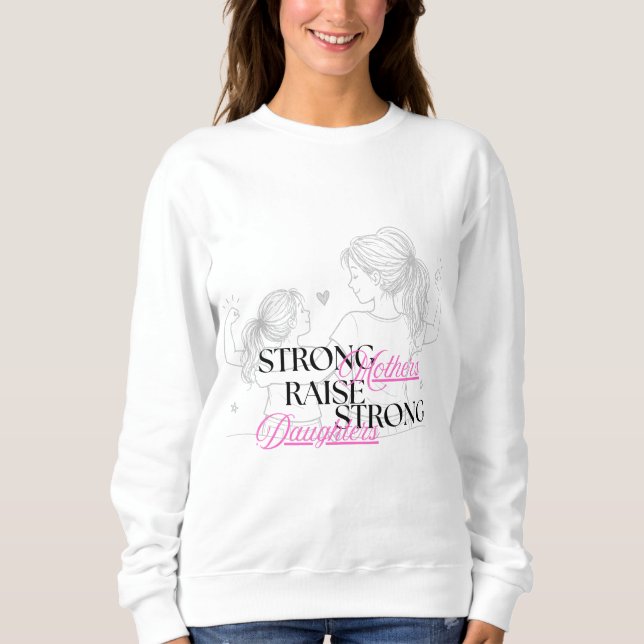 Sweatshirt Des mères fortes élèvent des filles fortes  (Devant)