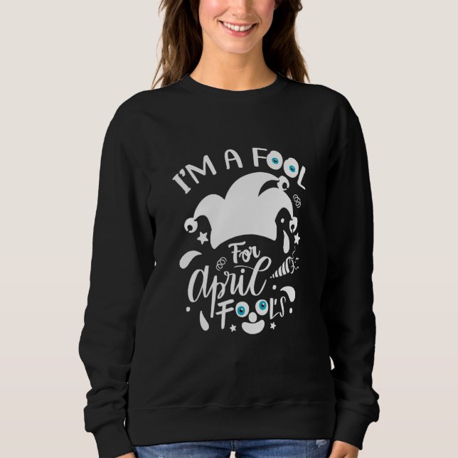 Sweatshirt Design Je suis un idiot pour le poisson d'avril av (Devant)