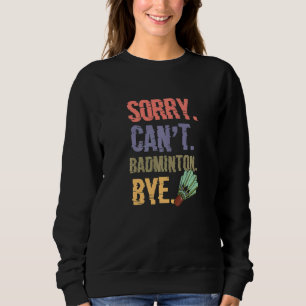 Sweatshirt Désolé Cant Badminton Bye Joueur Badminton