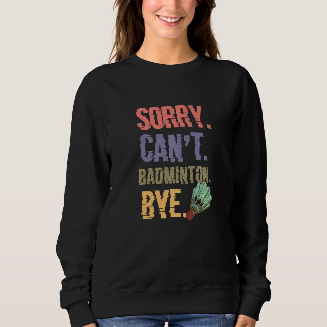 Sweatshirt Désolé Cant Badminton Bye Joueur Badminton (Devant)