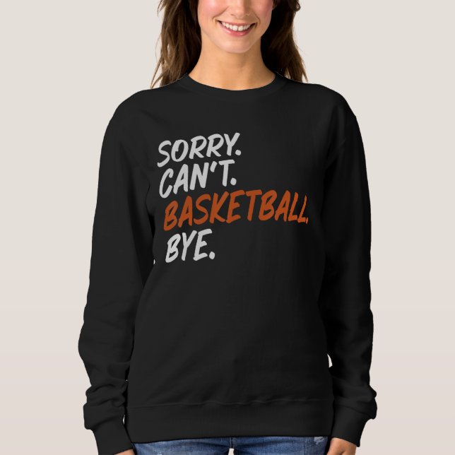 Sweatshirt Désolé Can't Basketball Bye Funny Dire Tee for Ba (Devant)