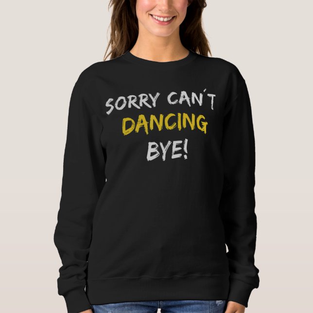 Sweatshirt Désolé Can't Dancing Bye Dance Dancer (Devant)