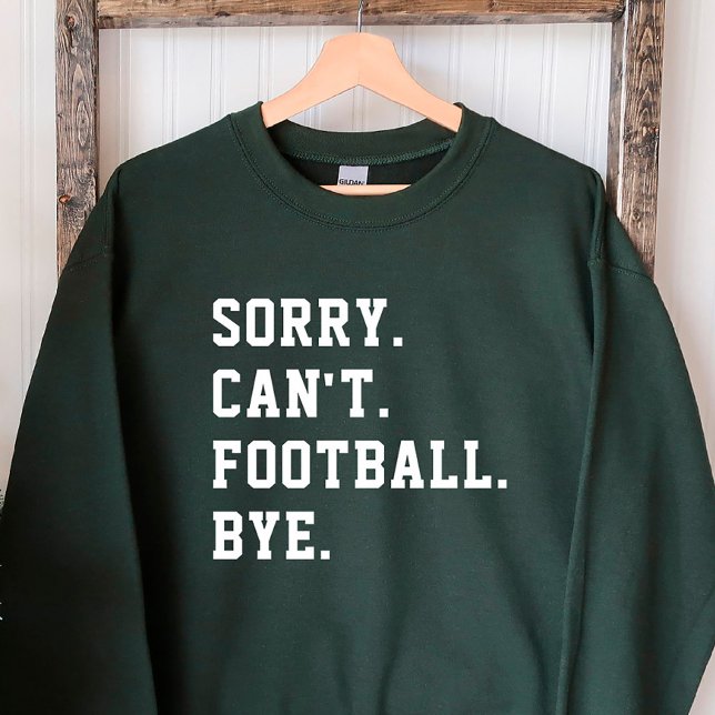 Sweatshirt Désolé Can't Football Bye Green Football Jour (Créateur téléchargé)