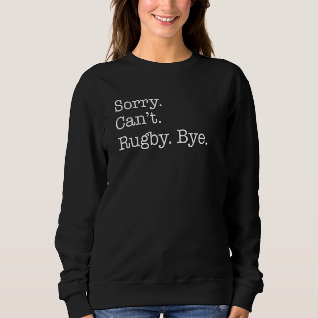 Sweatshirt Désolé Cant Rugby Bye Sarcastique (Devant)