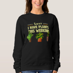 Sweatshirt Désolé D'Avoir Des Plantes Ce Week-End Gardening E