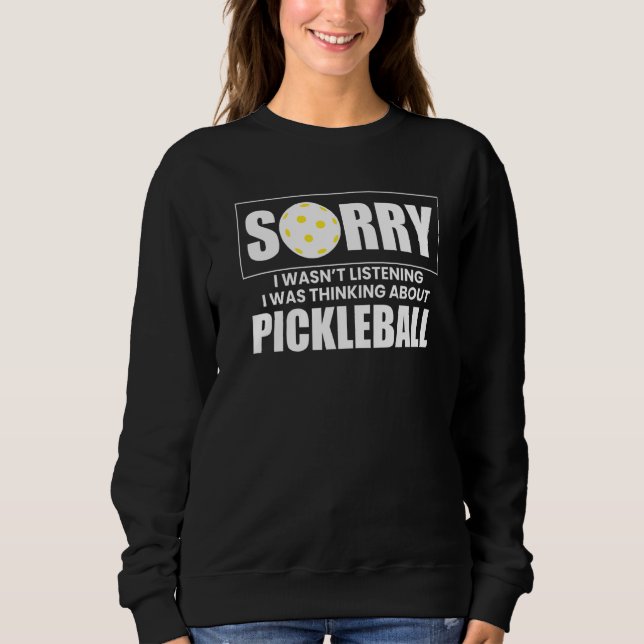 Sweatshirt Désolé D'Avoir Écouté Que Je Pensais À Pickl (Devant)