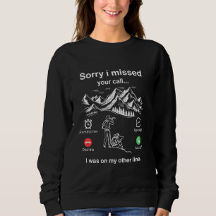 Sweatshirt Désolé D'Avoir Manqué Votre Appel J'Étais Sur Mon