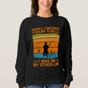 Sweatshirt Désolé D'Avoir Mis Votre Appel, J'Étais Sur Mon Au