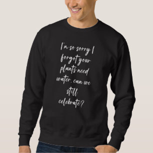 Sweatshirt Désolé d'avoir oublié que vos Plantes ont besoin d