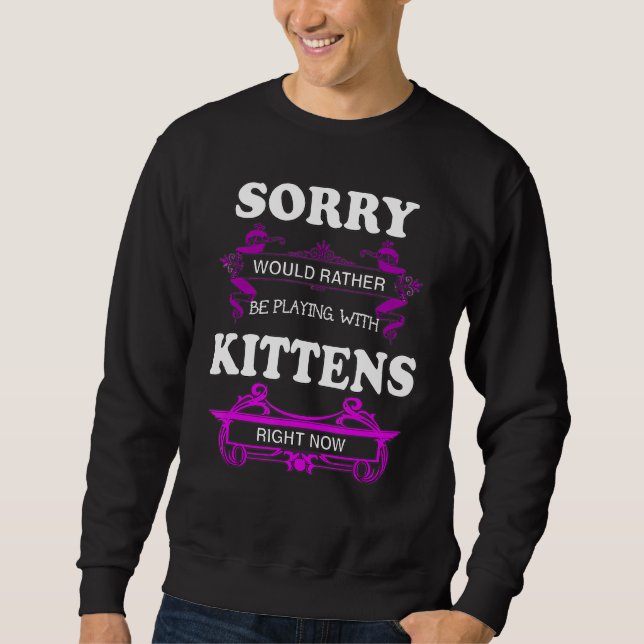 Sweatshirt Désolé De Jouer Avec Kittens (Devant)