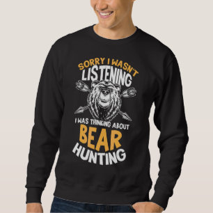 Sweatshirt Désolé de ne pas avoir écouté penser à Bear Hunti
