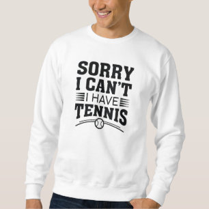 Sweatshirt Désolé de ne pas pouvoir avoir de tennis