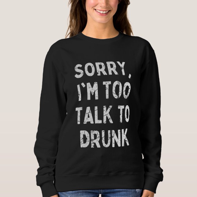 Sweatshirt Désolé de parler à Drunk Sarcastic Drinking Qu (Devant)