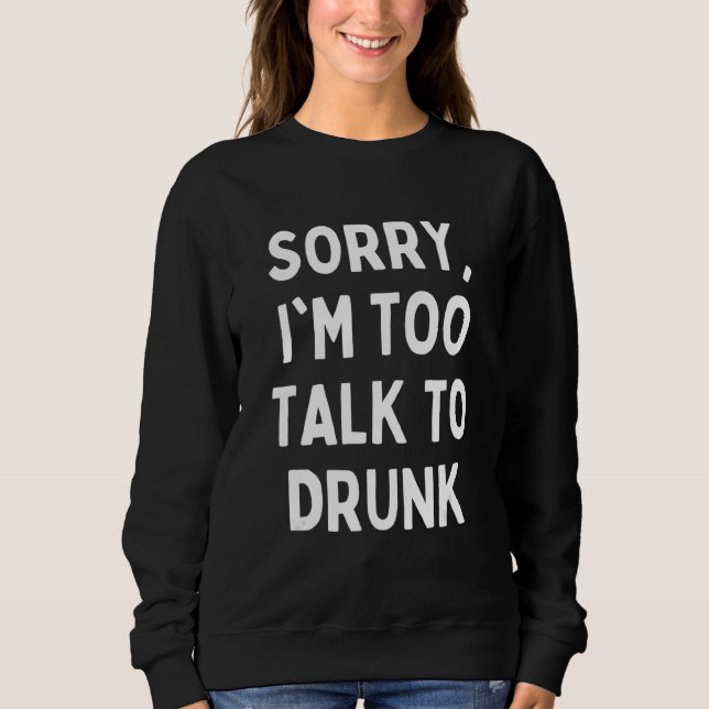 Sweatshirt Désolé de parler à Drunk Sarcastic Drinking Qu (Devant)