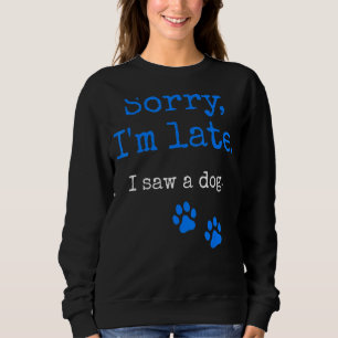 Sweatshirt Désolé d'être en retard J'ai vu un chien drôle Hom