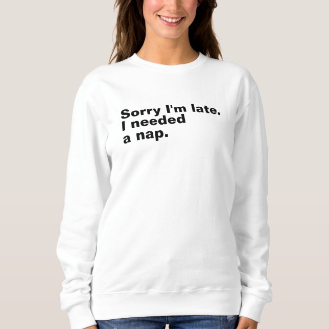 Sweatshirt Désolé d'être en retard. J'avais besoin d'une sies (Devant)