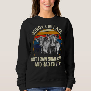 Sweatshirt Désolé d'être en retard mais j'ai vu des vaches et