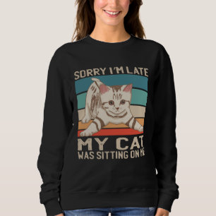 Sweatshirt Désolé d'être en retard, mon chat était assis sur