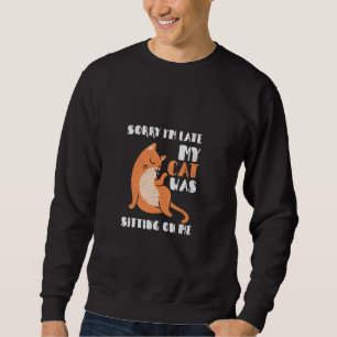Sweatshirt Désolé d'être en retard Mon chat était assis sur m