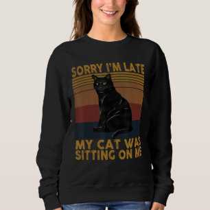 Sweatshirt Désolé d'être en retard Mon chat était assis sur m