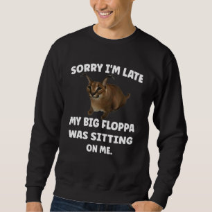 Sweatshirt Désolé d'être en retard mon gros floppa était assi