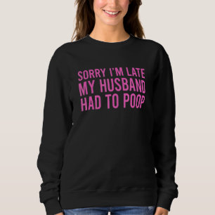 Sweatshirt Désolé d'être en retard, mon mari a dû mettre la f