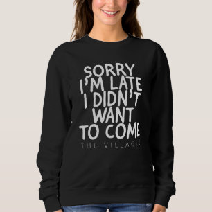 SWEATSHIRT DÉSOLÉ IM TARD JE VEUX VENIR LES VILLAGES FL