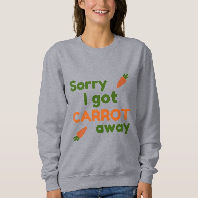 Sweatshirt Désolé, j'ai pris la carotte (Devant)
