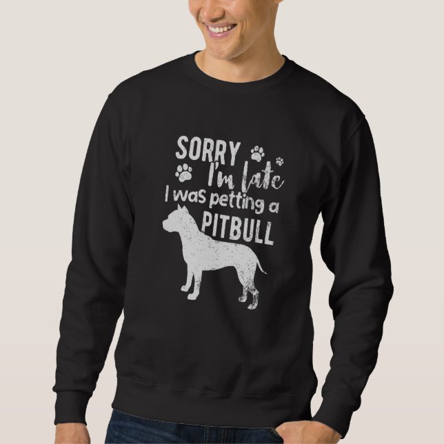 Sweatshirt Désolé, J'Ai Tardé À Papper Un Chien Pitbull. (Devant)