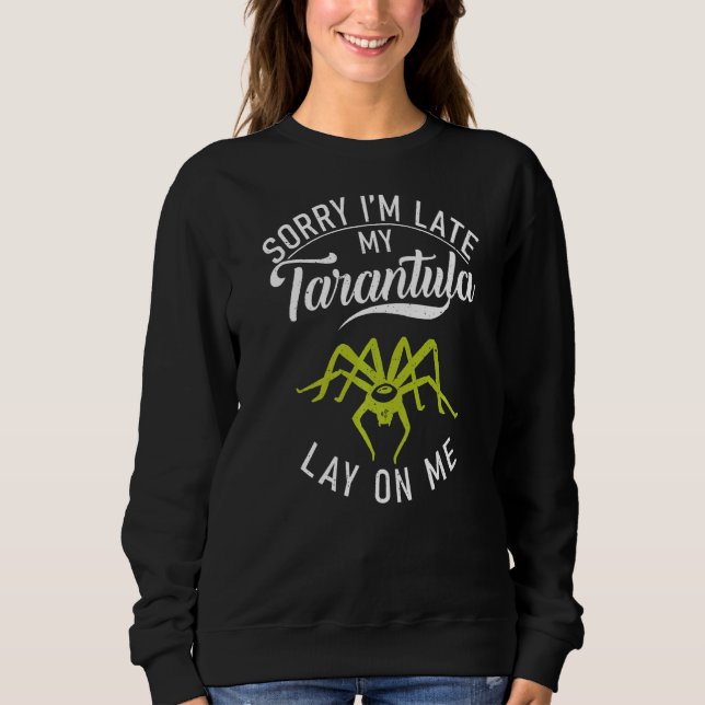 Sweatshirt Désolé, J'Ai Tardé Ma Tarantula Pose Sur Moi Propr (Devant)