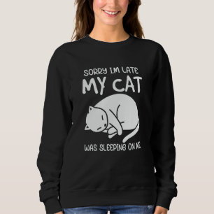 Sweatshirt Désolé, J'Ai Tardé Mon Chat Dormait Sur Moi