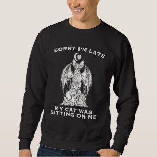 Sweatshirt Désolé, J'Ai Tardé Mon Chat Était Assis Sur Moi Dé