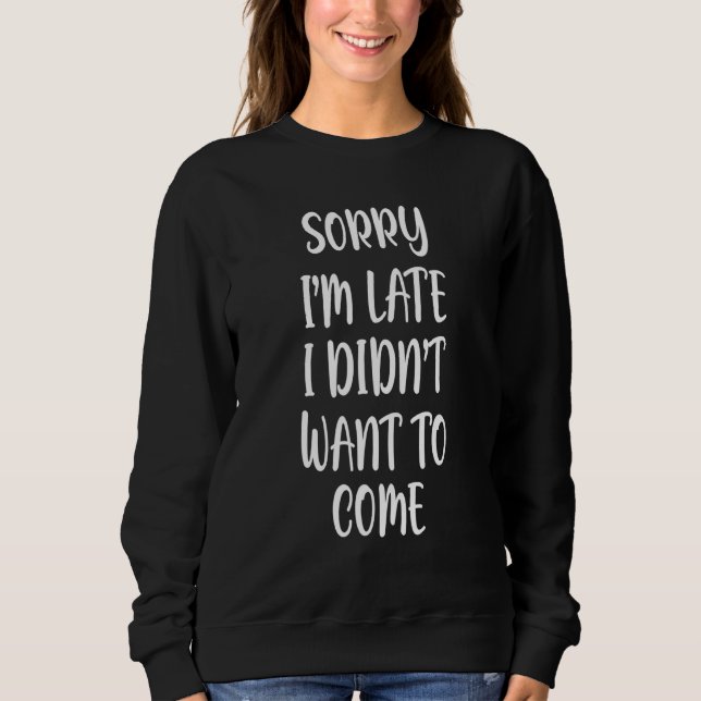 Sweatshirt Désolé Je N'Ai Pas Voulu Venir Désolé Pas Désolé (Devant)