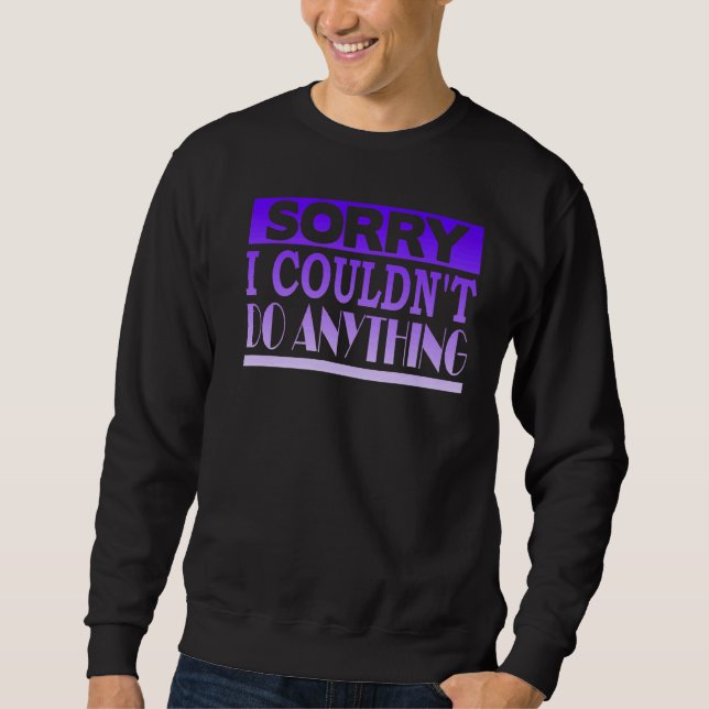 Sweatshirt Désolé, je n'ai rien pu faire (Devant)
