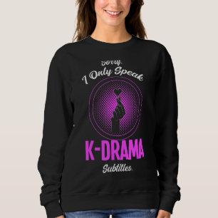 Sweatshirt Désolé Je Ne Parle Que K Dra A Sous-Titres K Drama