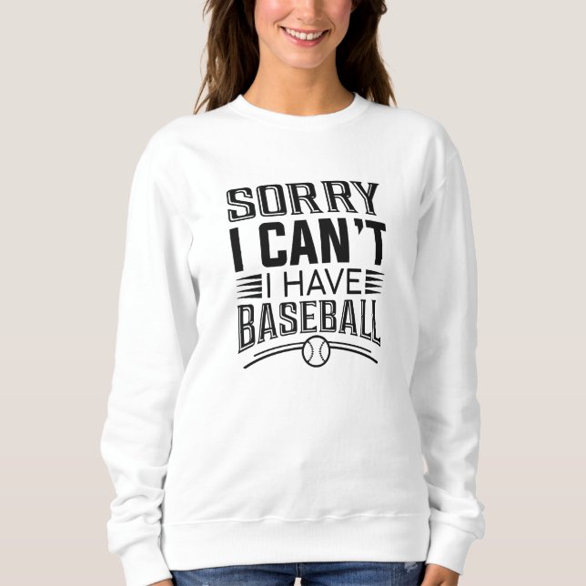 Sweatshirt Désolé, je ne peux pas avoir de baseball (Devant)
