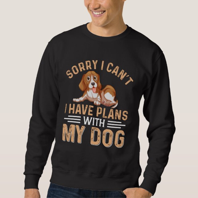 Sweatshirt désolé je ne peux pas avoir de plans avec mon chie (Devant)