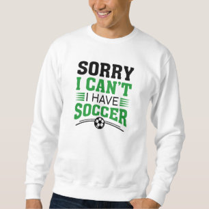 Sweatshirt Désolé, je ne peux pas avoir de soccer