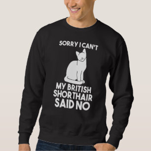 Sweatshirt Désolé, Je Ne Peux Pas Dire Que Mon Shorthair Brit