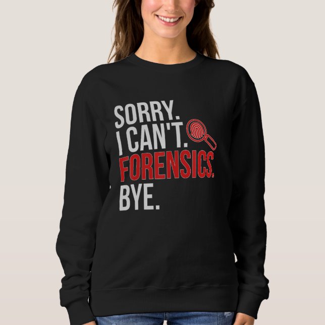 Sweatshirt Désolé je ne peux pas Scientifique médico-légal Sc (Devant)
