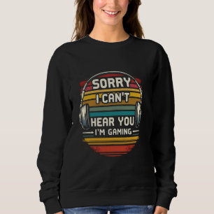 Sweatshirt Désolé je ne vous entends pas je suis en train de 